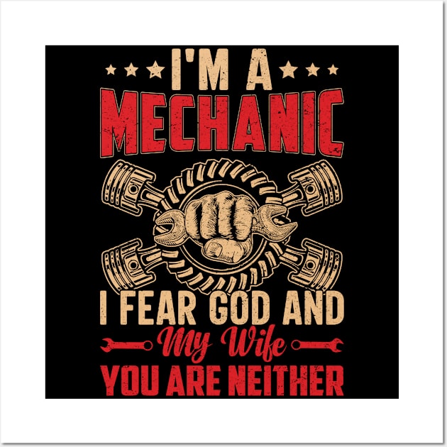 I'm a Mechanic I Fear God And My Wife You are Neither Wall Art by Daily Art